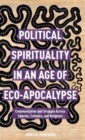 Image for Political Spirituality in an Age of Eco-Apocalypse