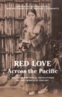 Image for Red love across the Pacific: political and sexual revolutions in the twentieth century