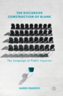 Image for The discursive construction of blame  : the language of public inquiries