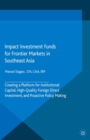 Image for Impact investment funds for frontier markets in Southeast Asia: creating a platform for institutional capital, high-quality foreign direct investment, and proactive policy making