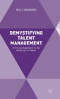Image for Demystifying talent management  : a critical approach to the realities of talent