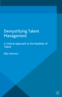 Image for Demystifying Talent Management: A Critical Approach to the Realities of Talent