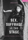 Image for Sex, suffrage and the stage  : first wave feminism in British theatre