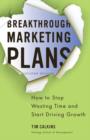 Image for Breakthrough Marketing Plans: How to Stop Wasting Time and Start Driving Growth
