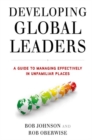 Image for Developing global leaders: a guide to managing effectively in unfamiliar places