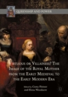 Image for Virtuous or villainess?  : the image of the royal other from the early medieval to the early modern era