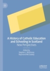 Image for A history of Catholic education and schooling in Scotland  : new perspectives