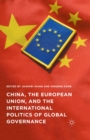 Image for China, the European Union, and the international politics of global governance