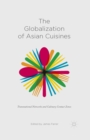 Image for The globalization of Asian cuisines: transnational networks and culinary contact zones