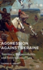 Image for Aggression against Ukraine  : territory, responsibility, and international law