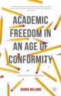 Image for Academic freedom in an age of conformity  : confronting the fear of knowledge