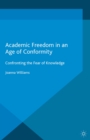 Image for Academic freedom in an age of conformity: confronting the fear of knowledge
