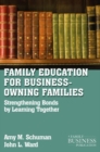 Image for Family education for business-owning families: strengthening bonds by learning together
