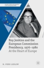 Image for Roy Jenkins and the European Commission presidency, 1976-1980  : at the heart of Europe