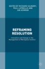 Image for Reframing resolution  : innovation and change in the management of workplace conflict