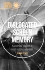 Image for Dislocated screen memory  : narrating trauma in Post-Yugoslav cinema