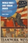 Image for World War I and urban order  : the local class politics of national mobilization