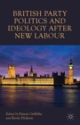 Image for British party politics and ideology after New Labour