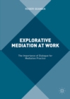 Image for Explorative mediation at work: the importance of dialogue for mediation practice