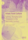 Image for Urban food culture: Sydney, Shanghai and Singapore in the twentieth century