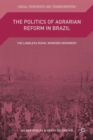 Image for The politics of agrarian reform in Brazil  : the landless rural workers movement