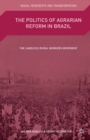 Image for The politics of agrarian reform in Brazil: the landless rural workers movement