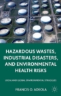 Image for Hazardous wastes, industrial disasters, and environmental health risks  : local and global environmental struggles