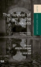 Image for The revival of Islam in the Balkans  : from identity to religiosity