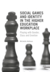 Image for Social games and identity in the higher education workplace: playing with gender, class and emotion
