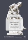 Image for Shakespeare and space: theatrical explorations of the spatial paradigm