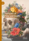 Image for Fantasies of Time and Death: Dunsany, Eddison, Tolkien