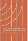 Image for Race, class, and choice in latino/a higher education: pathways in the college-for-all era