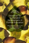 Image for Education for sustainable development in further education: embedding sustainability into teaching, learning and the curriculum