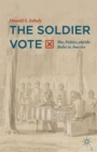 Image for The soldier vote  : war, politics, and the ballot in America