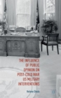 Image for The Influence of Public Opinion on Post-Cold War U.S. Military Interventions