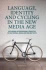 Image for Language, identity and cycling in the new media age  : exploring interpersonal semiotics in multimodal media and online texts
