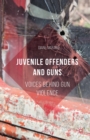Image for Juvenile offenders and guns: voices behind gun violence