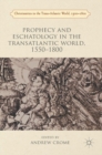 Image for Prophecy and Eschatology in the Transatlantic World, 1550 1800