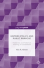 Image for History, policy and public purpose: historians and historical thinking in government