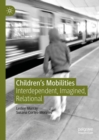 Image for Children&#39;s mobilities  : interdependent, imagined, relational