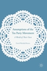 Image for Assumptions of the Tea Party Movement  : a world of their own