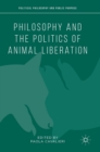 Image for Philosophy and the Politics of Animal Liberation