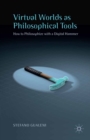 Image for Virtual worlds as philosophical tools: how to philosophize with a digital hammer