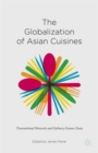 Image for The globalization of Asian cuisines  : transnational networks and culinary contact zones