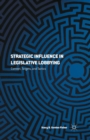 Image for Strategic influence in legislative lobbying: context, targets, and tactics