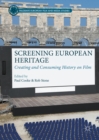 Image for Screening European heritage: creating and consuming history on film