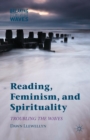 Image for Reading, feminism and spirituality: troubling the waves