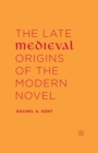 Image for The late medieval origins of the modern novel
