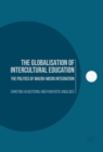 Image for The globalisation of intercultural education: the politics of macro-micro integration