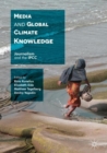 Image for Media and global climate knowledge  : journalism and the IPCC